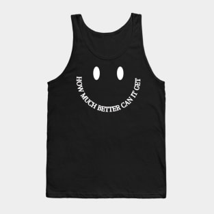 How much better can it get white Smiley Tank Top